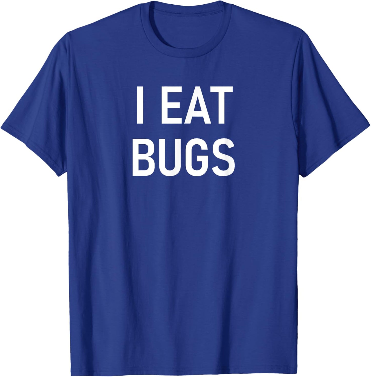 I Eat Bugs, Funny, Jokes, Sarcastic Sayings T-Shirt - T-Shirt | Royal