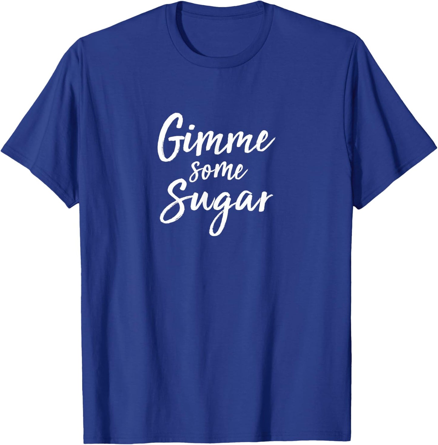 Gimme Some Sugar T-Shirt - T-Shirt | Royal
