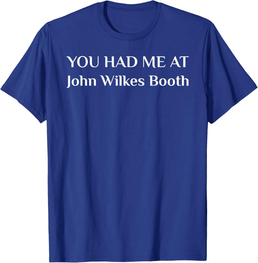 You had me at John Wilkes Booth Outlaw T-Shirt - T-Shirt | Royal