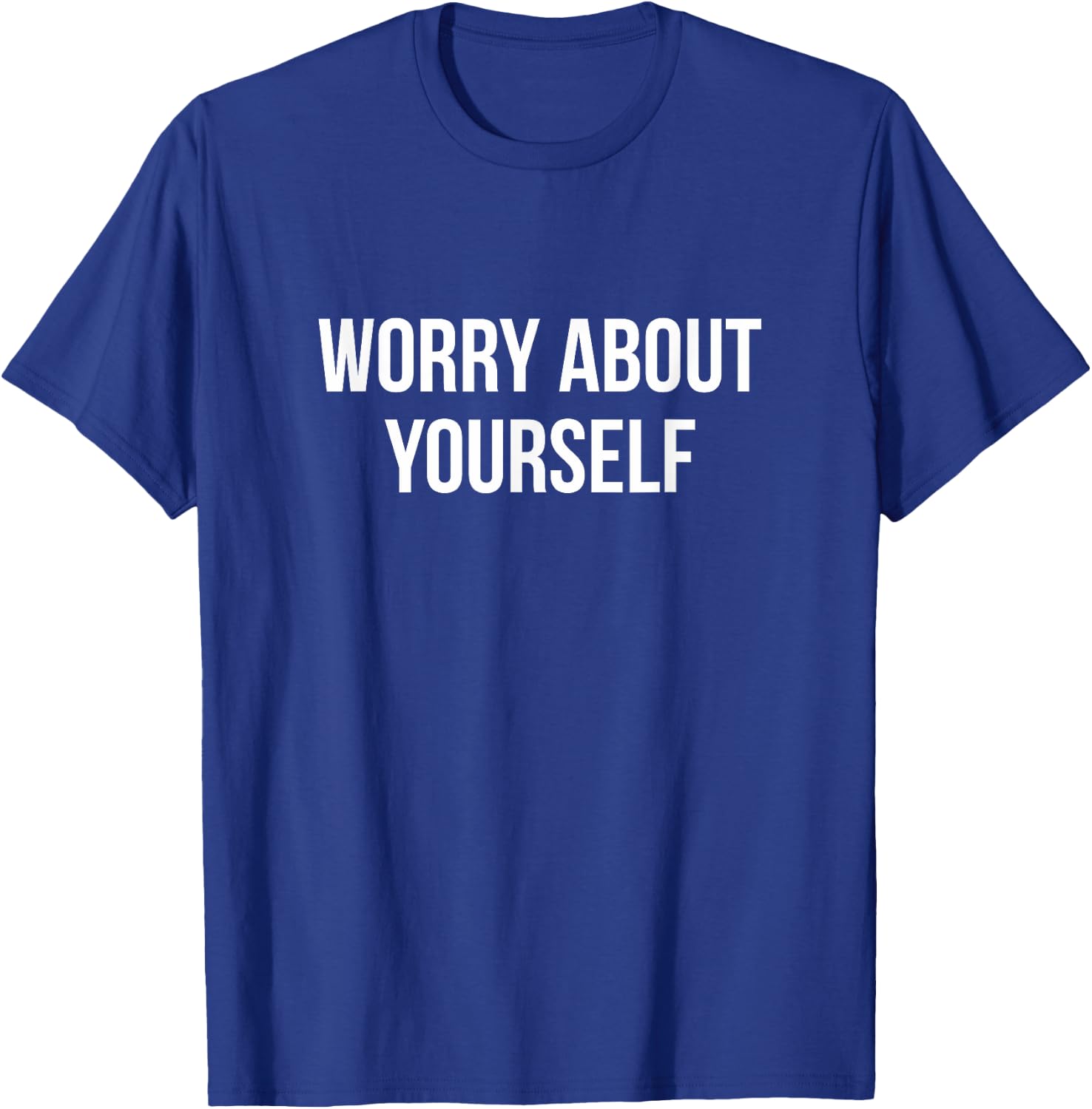 Worry About Yourself T-Shirt - T-Shirt | Royal