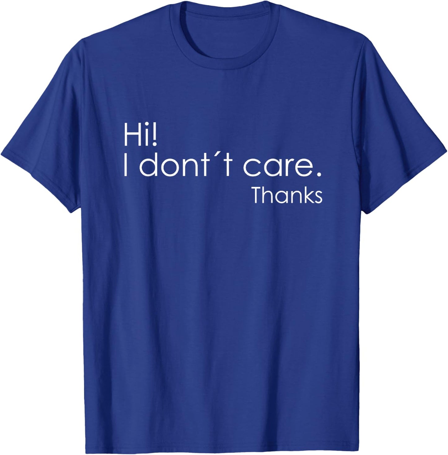 Hi! I Don't Care Thanks Funny Shirt Sarcastic T-Shirt - T-Shirt | Royal