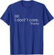 Hi! I Don't Care Thanks Funny Shirt Sarcastic T-Shirt - T-Shirt | Royal