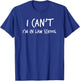 I Can't I'm in Law School Student Future Attorney Shirt T-Shirt - T-Shirt | Royal