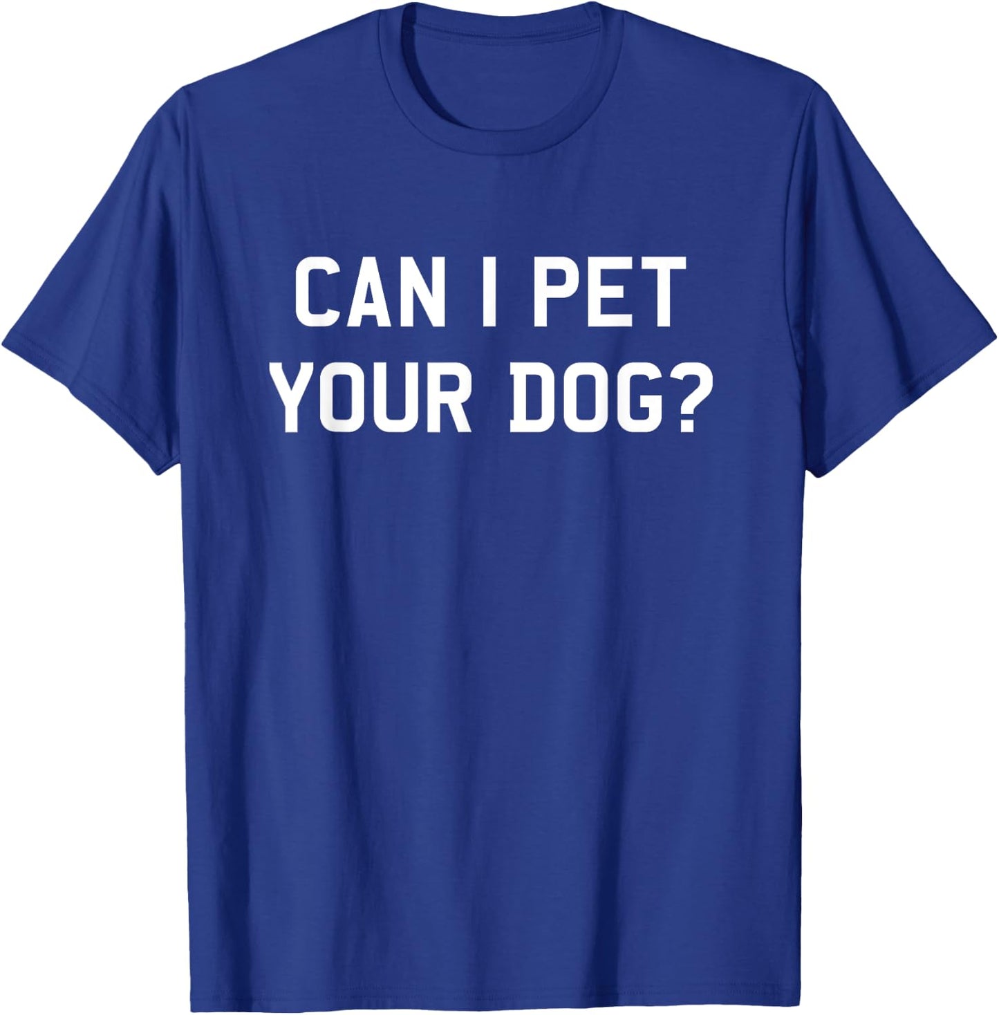Can I Pet Your Dog? Dog Lover Men Women Kids T-Shirt - T-Shirt | Royal