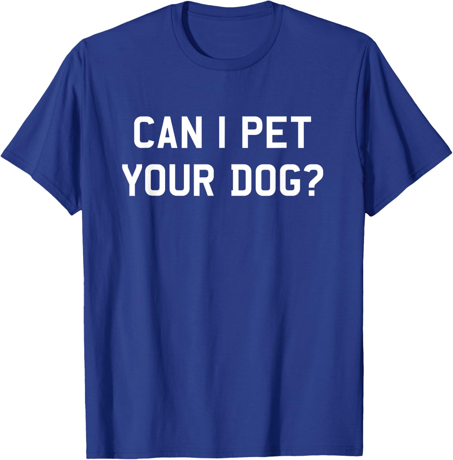 Can I Pet Your Dog? Dog Lover Men Women Kids T-Shirt - T-Shirt | Royal