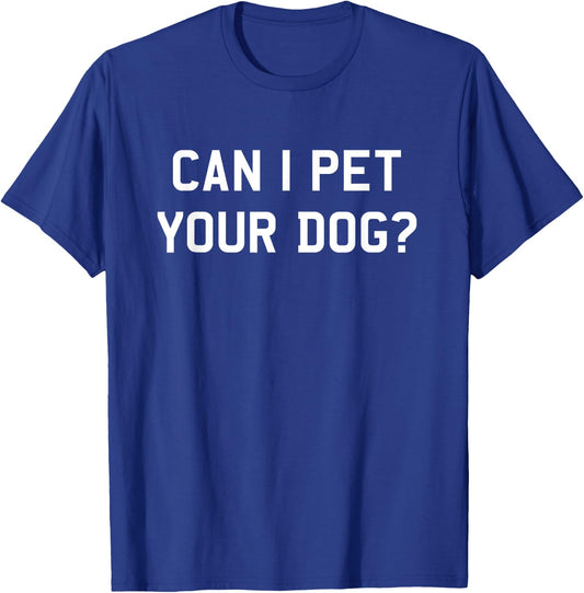 Can I Pet Your Dog? Dog Lover Men Women Kids T-Shirt - T-Shirt | Royal