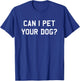 Can I Pet Your Dog? Dog Lover Men Women Kids T-Shirt - T-Shirt | Royal