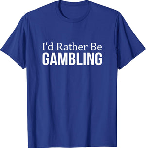 I'd Rather Be Gambling T-Shirt - T-Shirt | Royal
