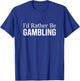I'd Rather Be Gambling T-Shirt - T-Shirt | Royal