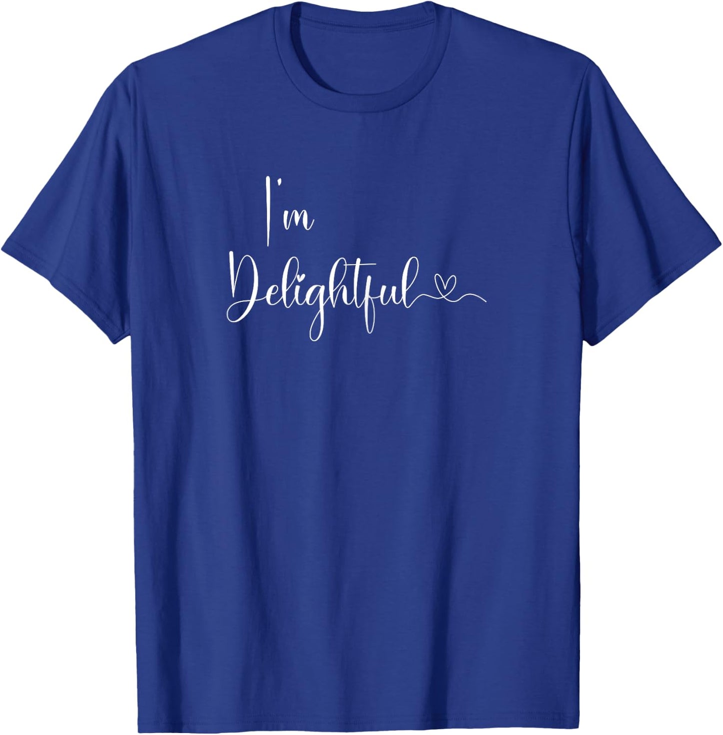 I'm Delightful Sayings Funny, Family, Sarcastic T-Shirt - T-Shirt | Royal