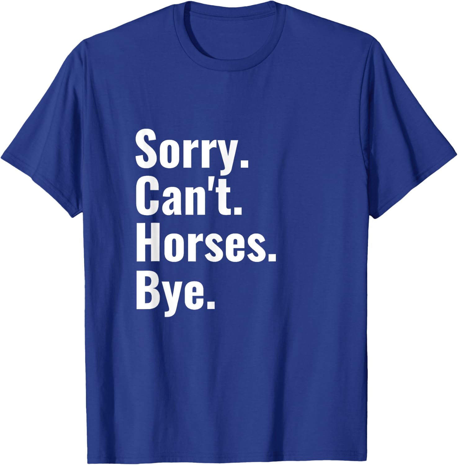 Sorry Can't Horses Bye Shirt Funny Horse Riding T-Shirt - T-Shirt | Royal
