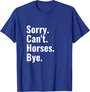Sorry Can't Horses Bye Shirt Funny Horse Riding T-Shirt - T-Shirt | Royal