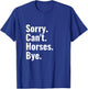 Sorry Can't Horses Bye Shirt Funny Horse Riding T-Shirt - T-Shirt | Royal