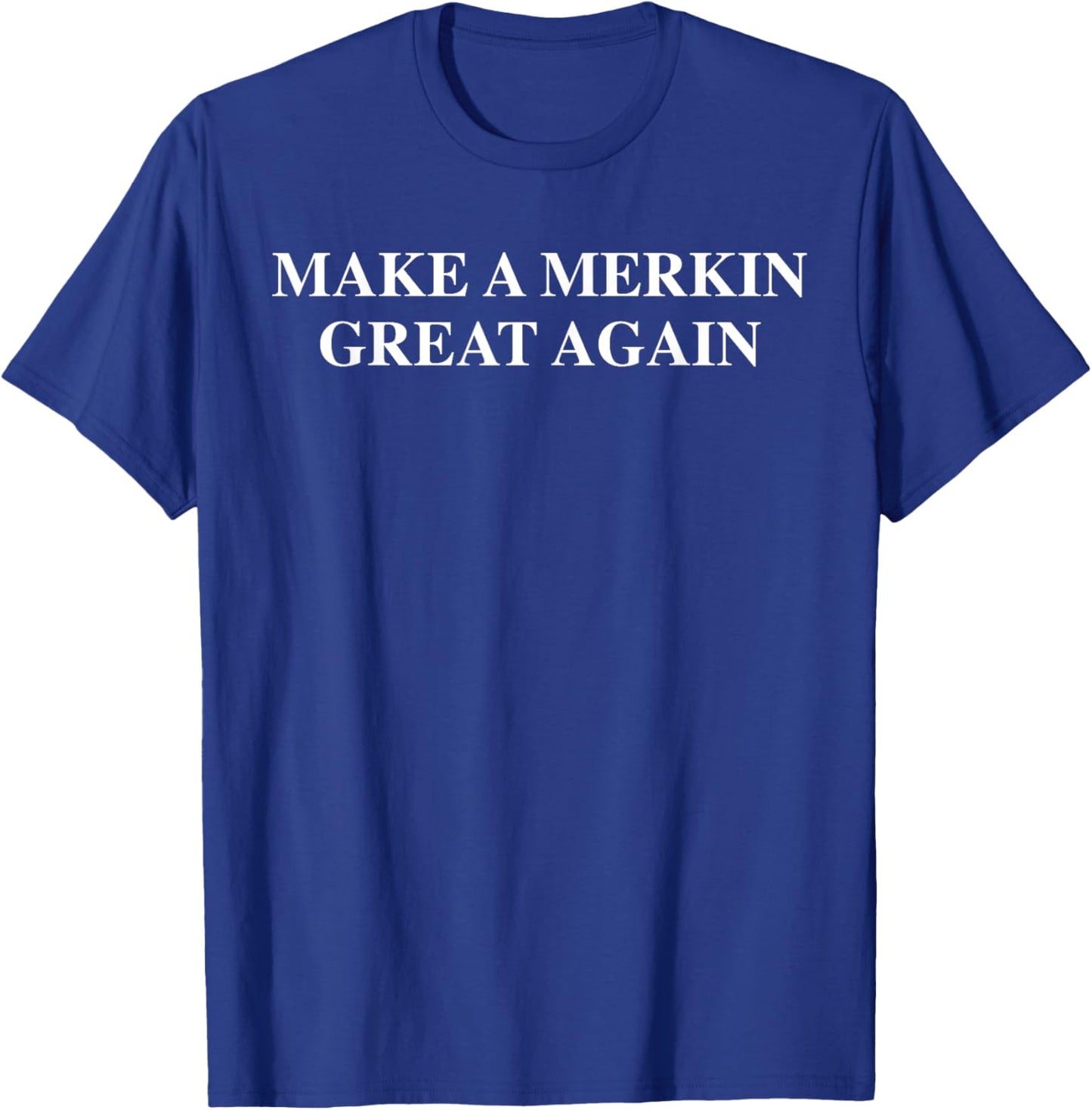 Festivallr Make A Merkin Great Again Funny -Adults Black Small Classic Fit Short Sleeve T-Shirt - T-Shirt | Royal