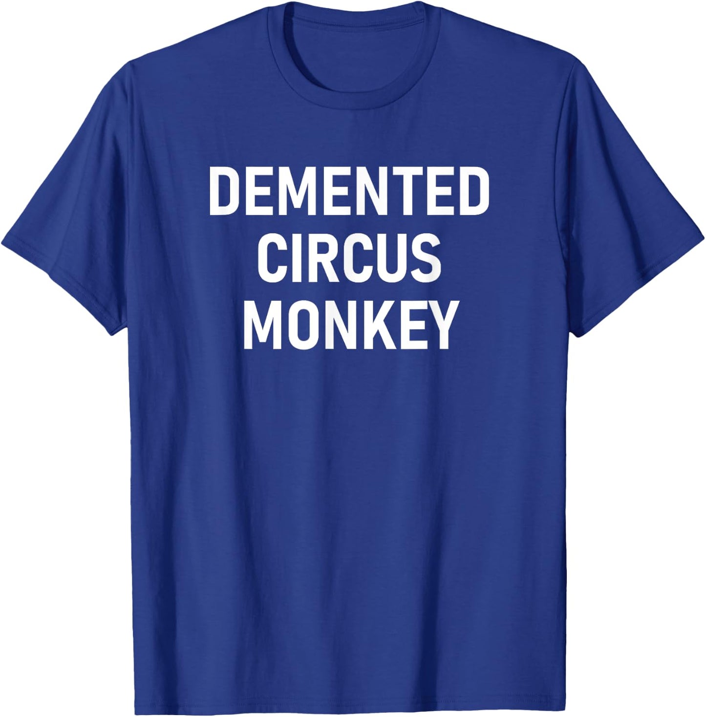 Demented Circus Monkey, Funny, Jokes, Sarcastic T-Shirt - T-Shirt | Royal