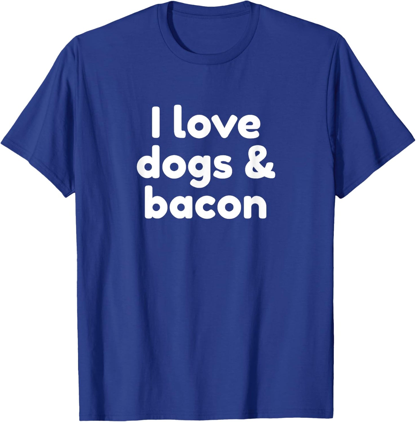 I Love Dogs And Bacon T-Shirt - T-Shirt | Royal
