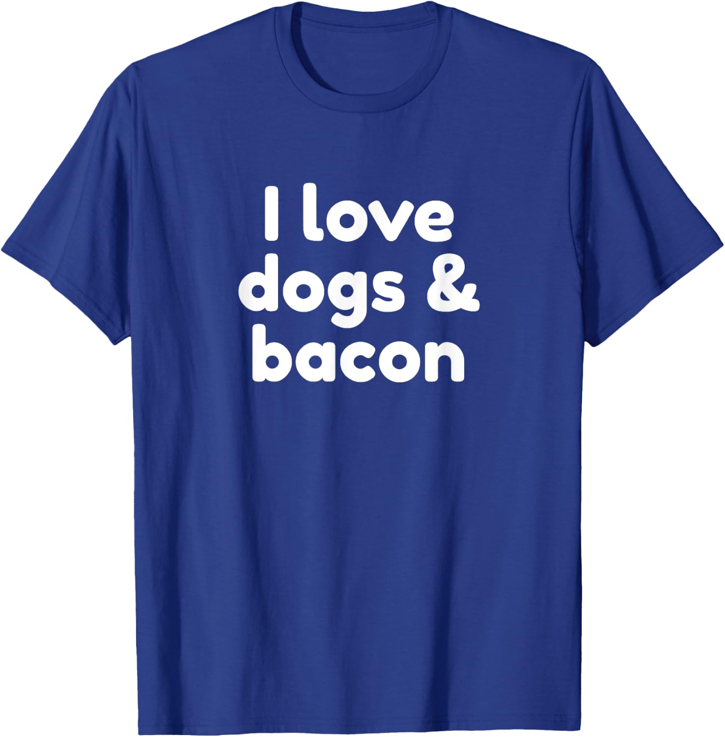 I Love Dogs And Bacon T-Shirt - T-Shirt | Royal