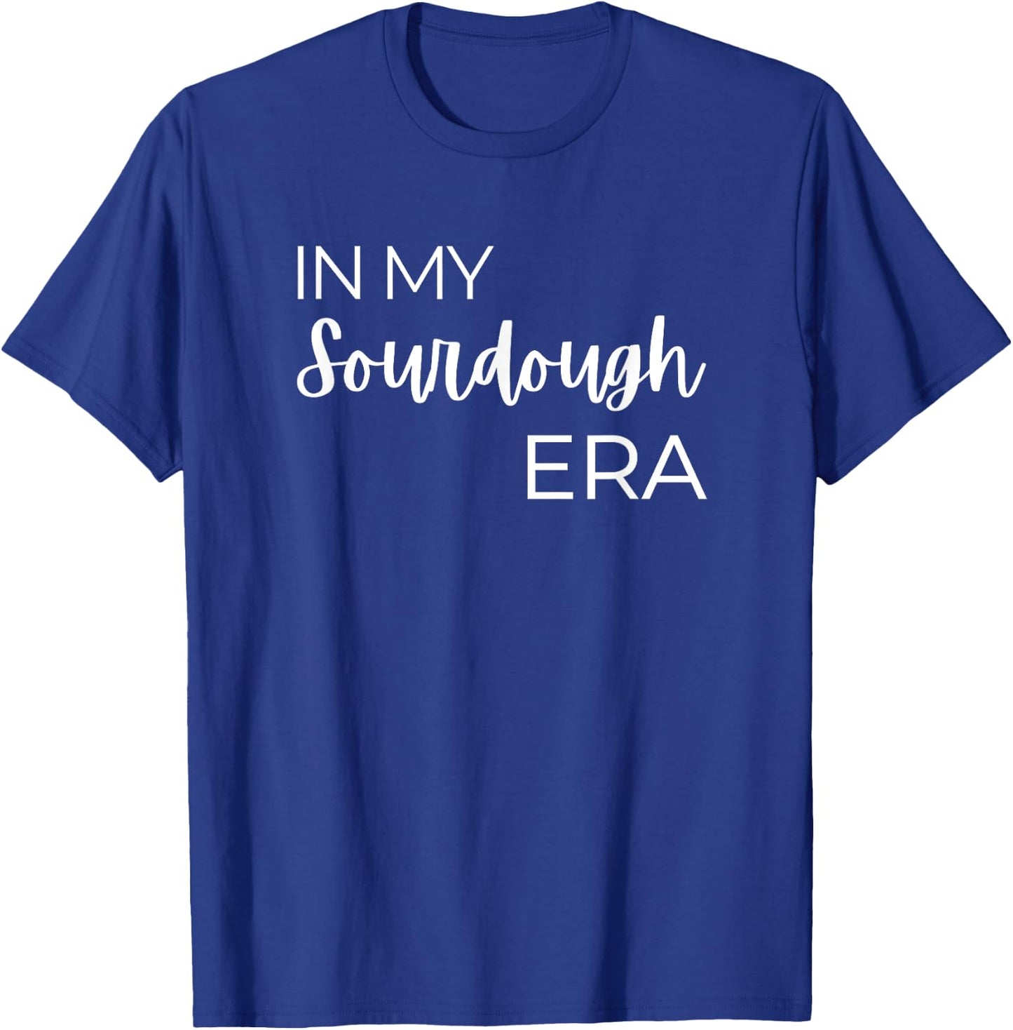 In My Sourdough Era T-Shirt - T-Shirt | Royal