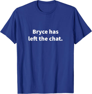 Bryce Has Left The Chat Bryce Personalized Name Gag Gift T-Shirt - T-Shirt | Royal