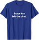 Bryce Has Left The Chat Bryce Personalized Name Gag Gift T-Shirt - T-Shirt | Royal