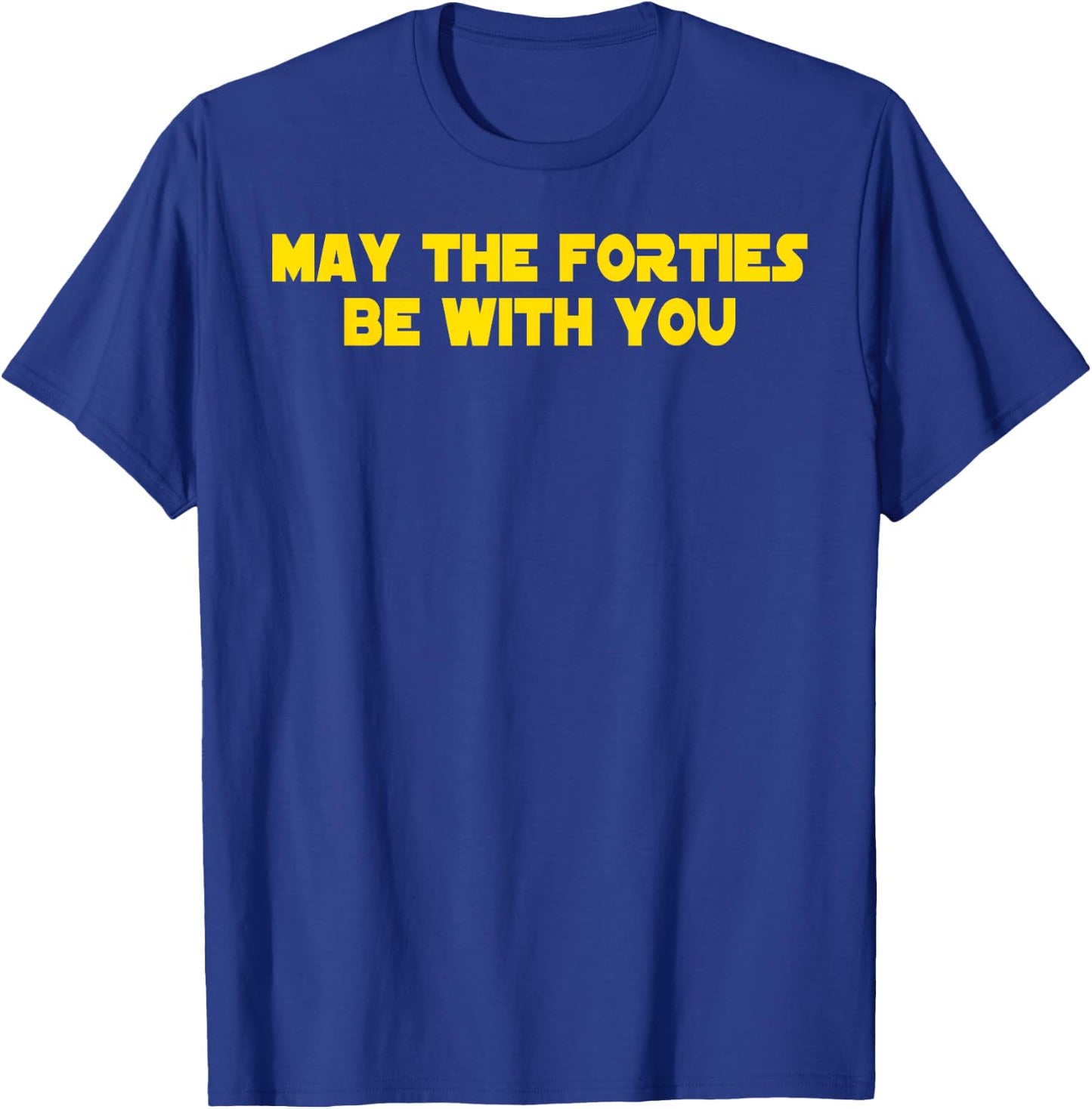 40th Birthday May The Forties Be With You Funny Bday T-Shirt - T-Shirt | Royal