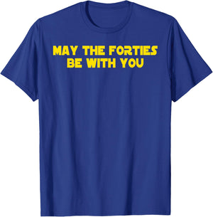 40th Birthday May The Forties Be With You Funny Bday T-Shirt - T-Shirt | Royal