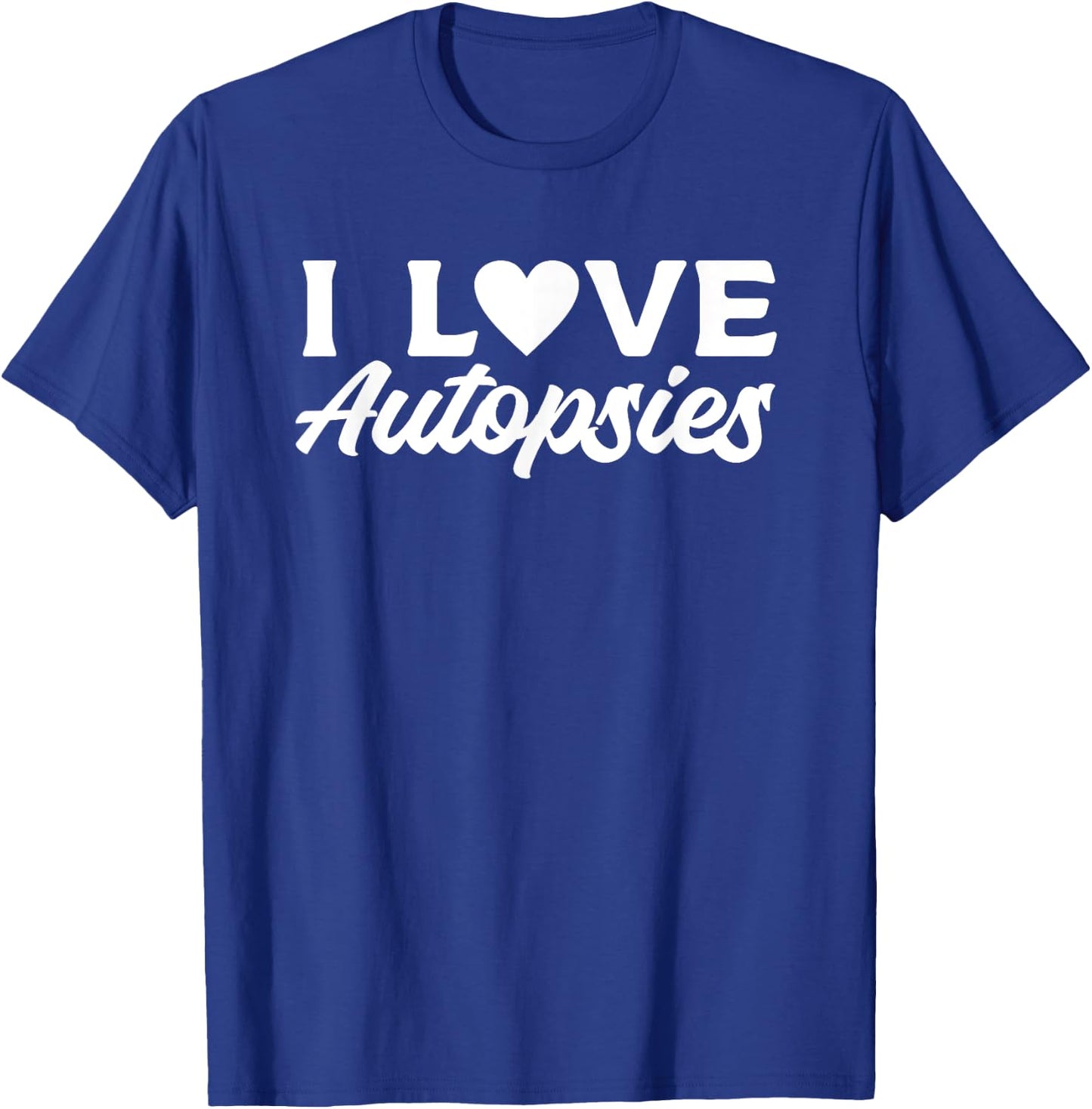 I Love Autopsies Forensic Science Investigator T-Shirt - T-Shirt | Royal