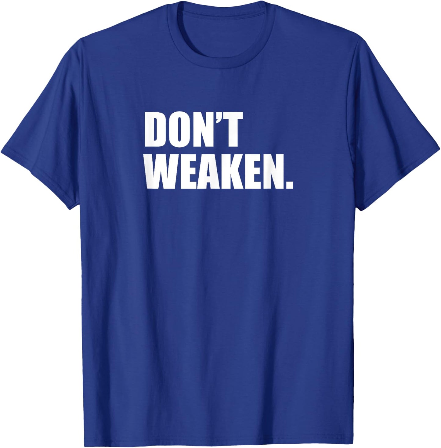 Don't woak/do not weaken T-Shirt - T-Shirt | Royal