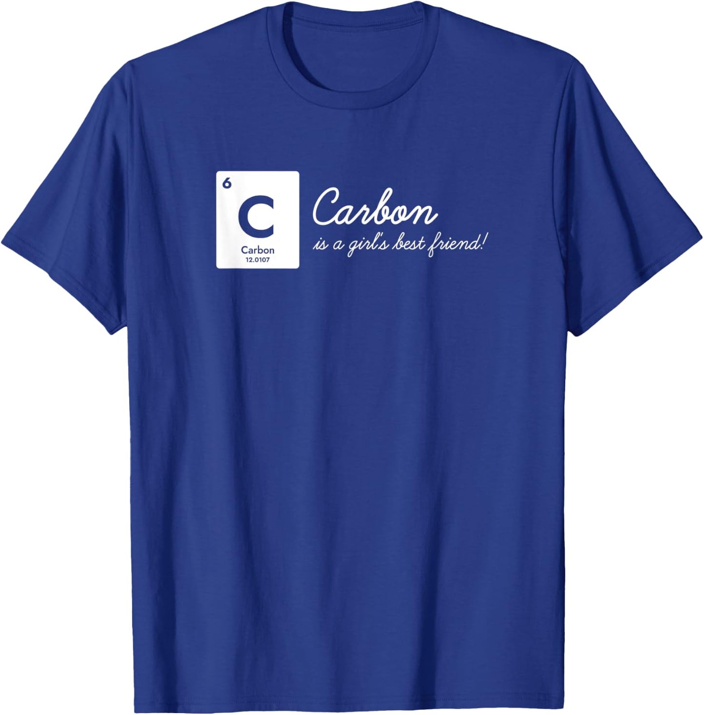 Carbon is a Girl's Best Friend! Funny Chemistry Pun Science T-Shirt - T-Shirt | Royal