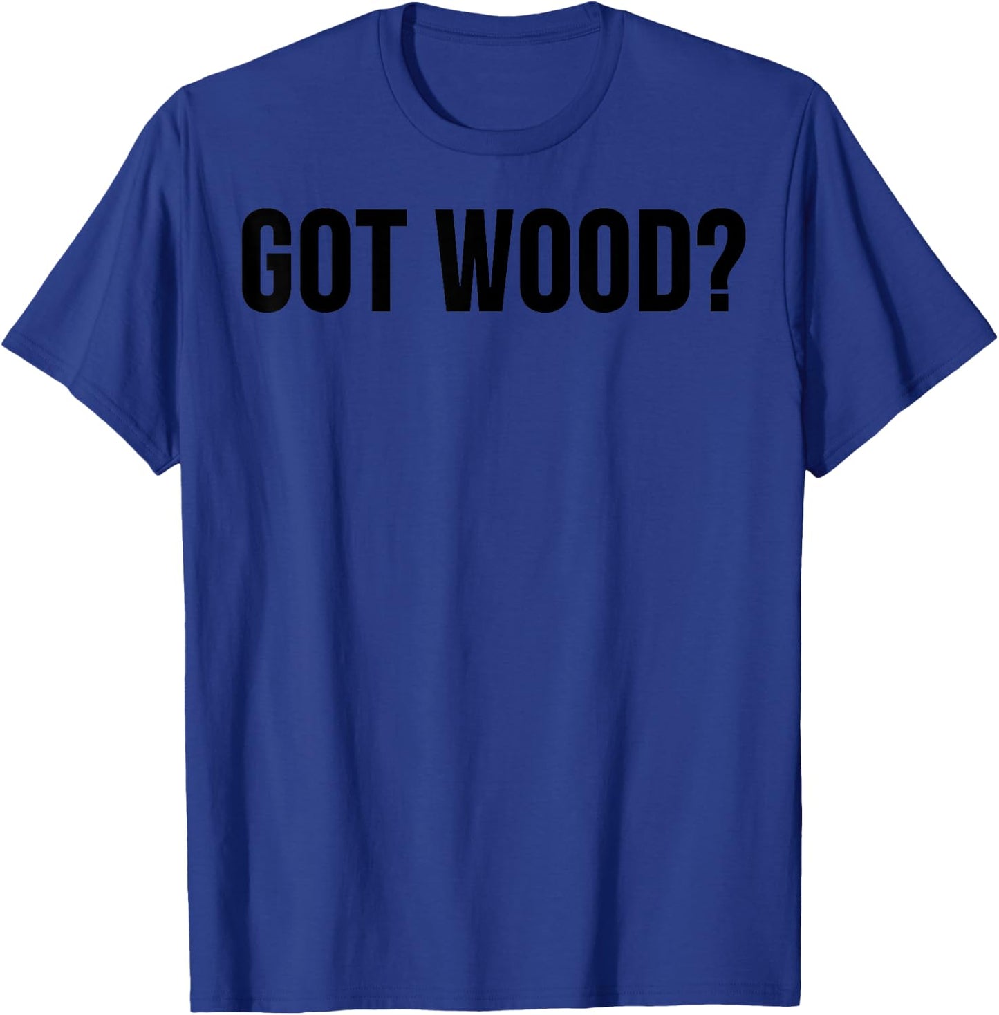 Woodworker Funny - Got Wood T-Shirt - T-Shirt | Royal
