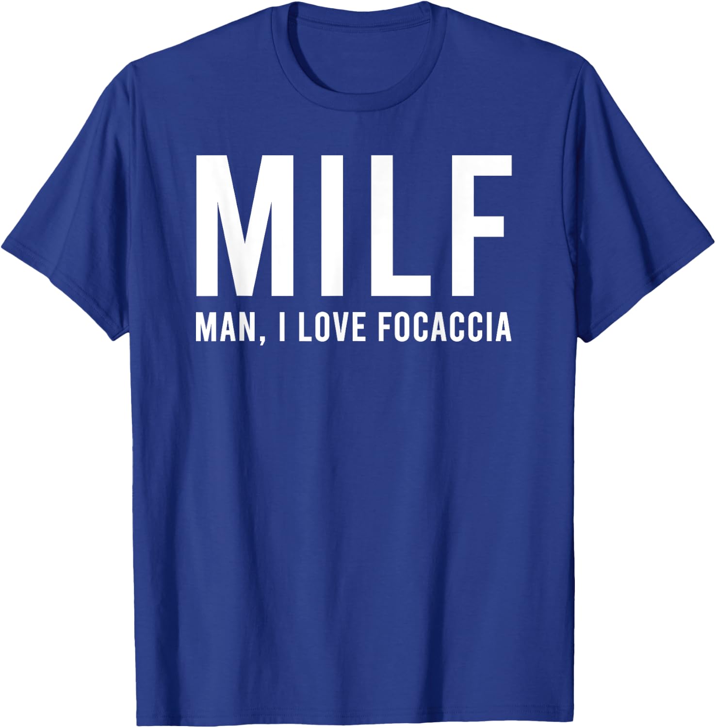 Man I Love Focaccia Funny Hot Mom Pun T-Shirt - T-Shirt | Royal
