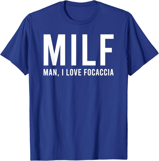 Man I Love Focaccia Funny Hot Mom Pun T-Shirt - T-Shirt | Royal