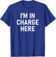 I'm In Charge Here, Funny, Jokes, Sarcastic T-Shirt - T-Shirt | Royal