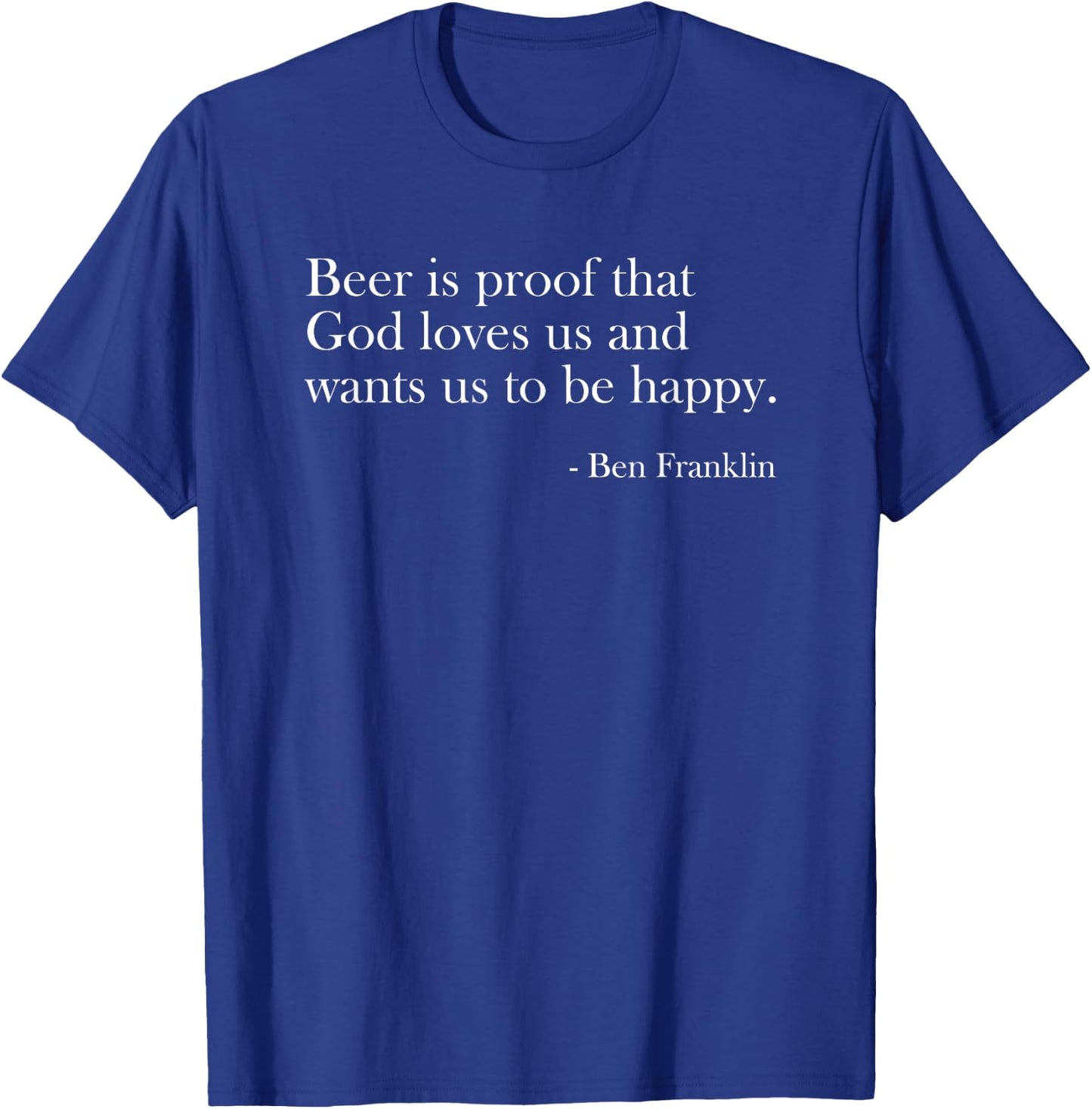 Beer Is Proof That God Loves Us Funny Beer Lover Drinking T-Shirt - T-Shirt | Royal
