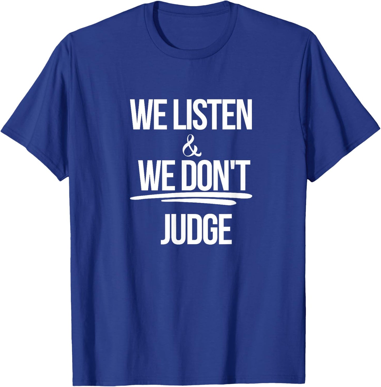 We Listen And We Don't Judge Trending Relationship Saying T-Shirt - T-Shirt | Royal