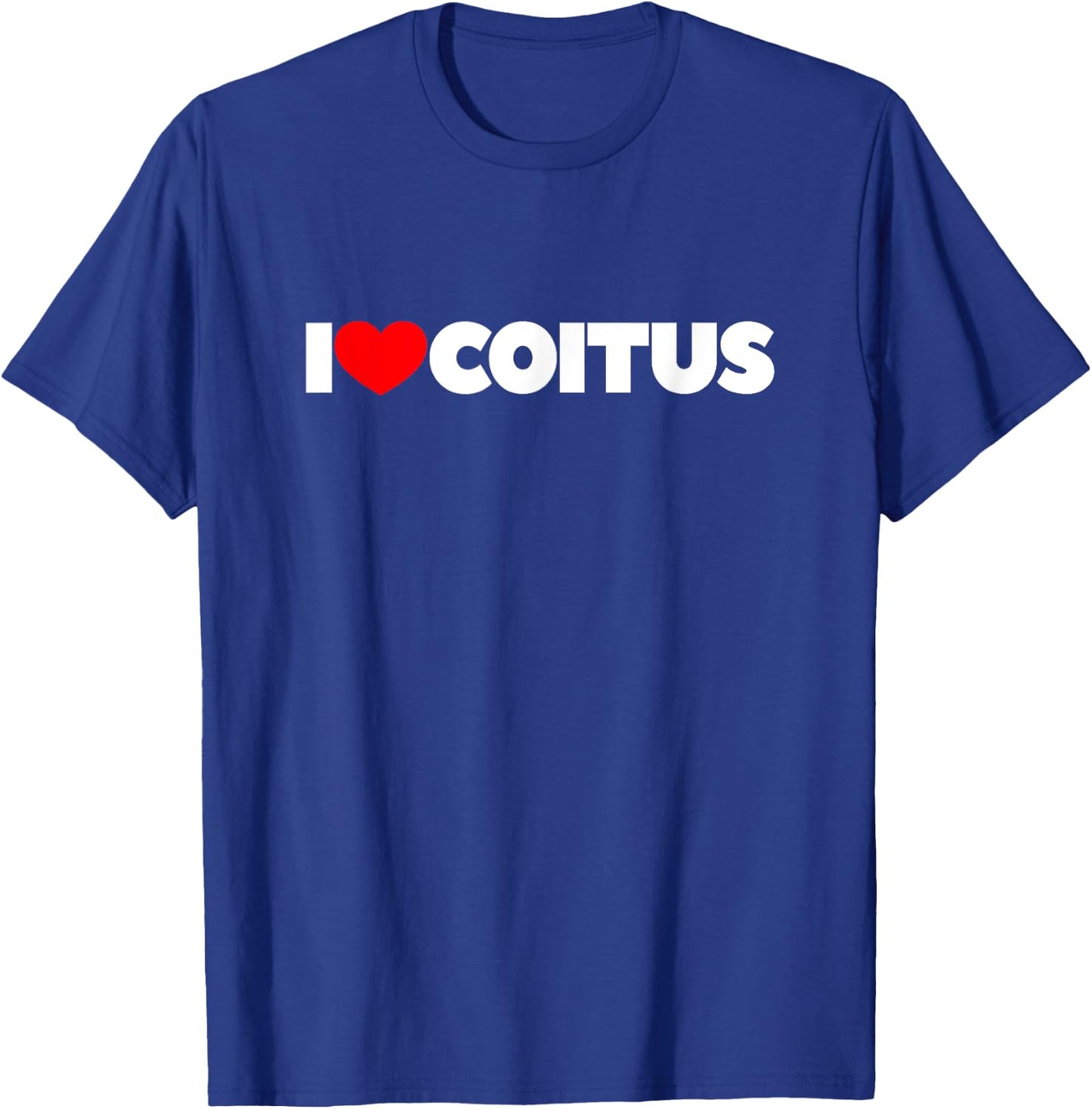 I Love Coitus T-Shirt - T-Shirt | Royal