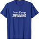 Just Keep Swimming T-Shirt - T-Shirt | Royal
