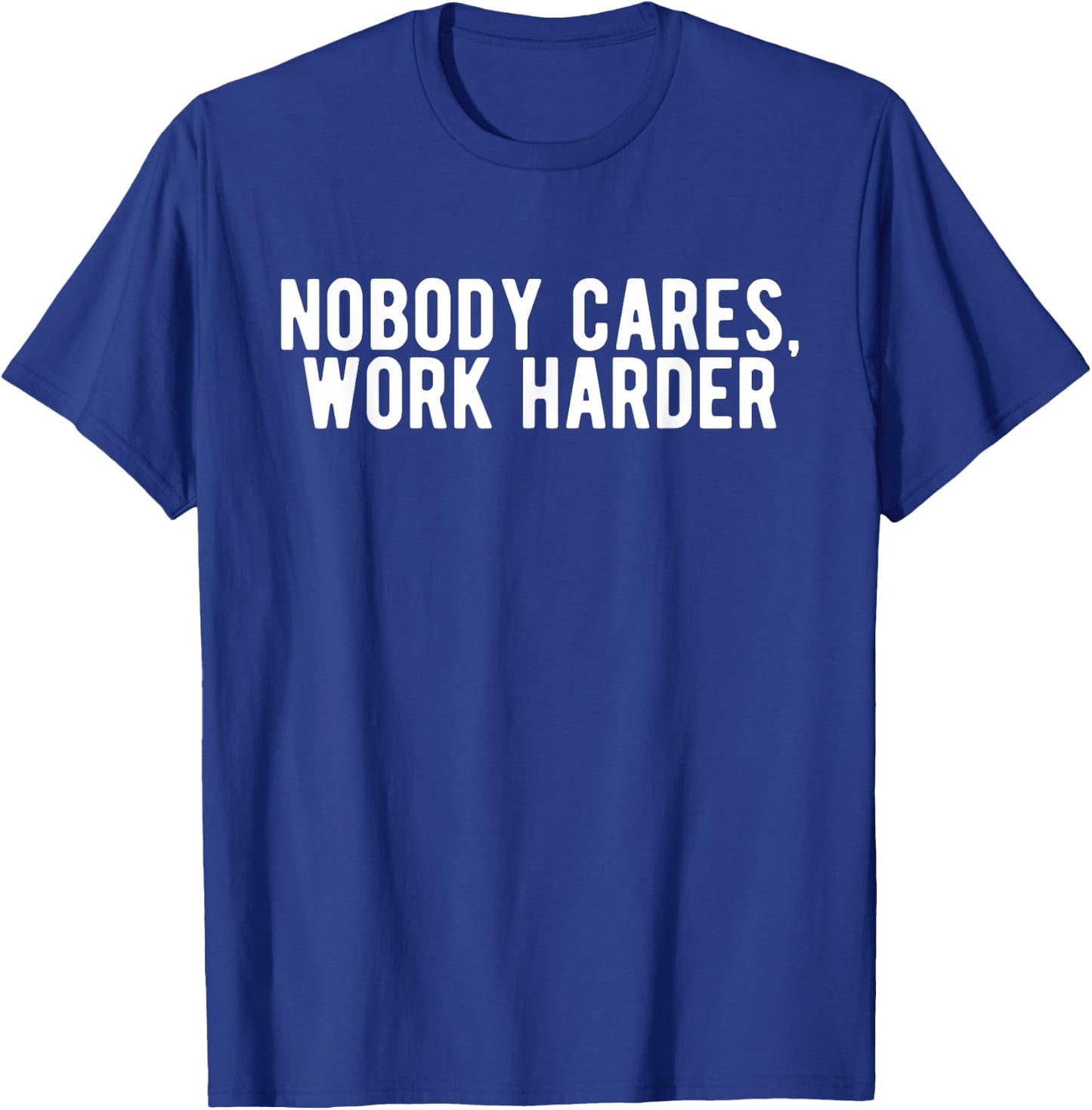 Nobody Cares Work Harder Motivation Workout Fitness Gym T-Shirt - T-Shirt | Royal