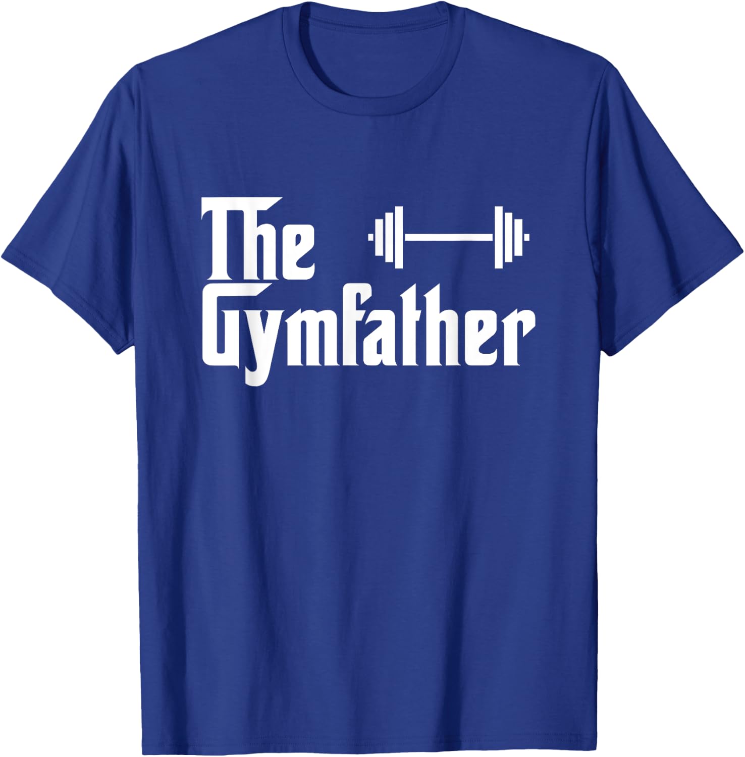 The Gymfather Funny Exercise Lifting Weights Meme Quote T-Shirt - T-Shirt | Royal