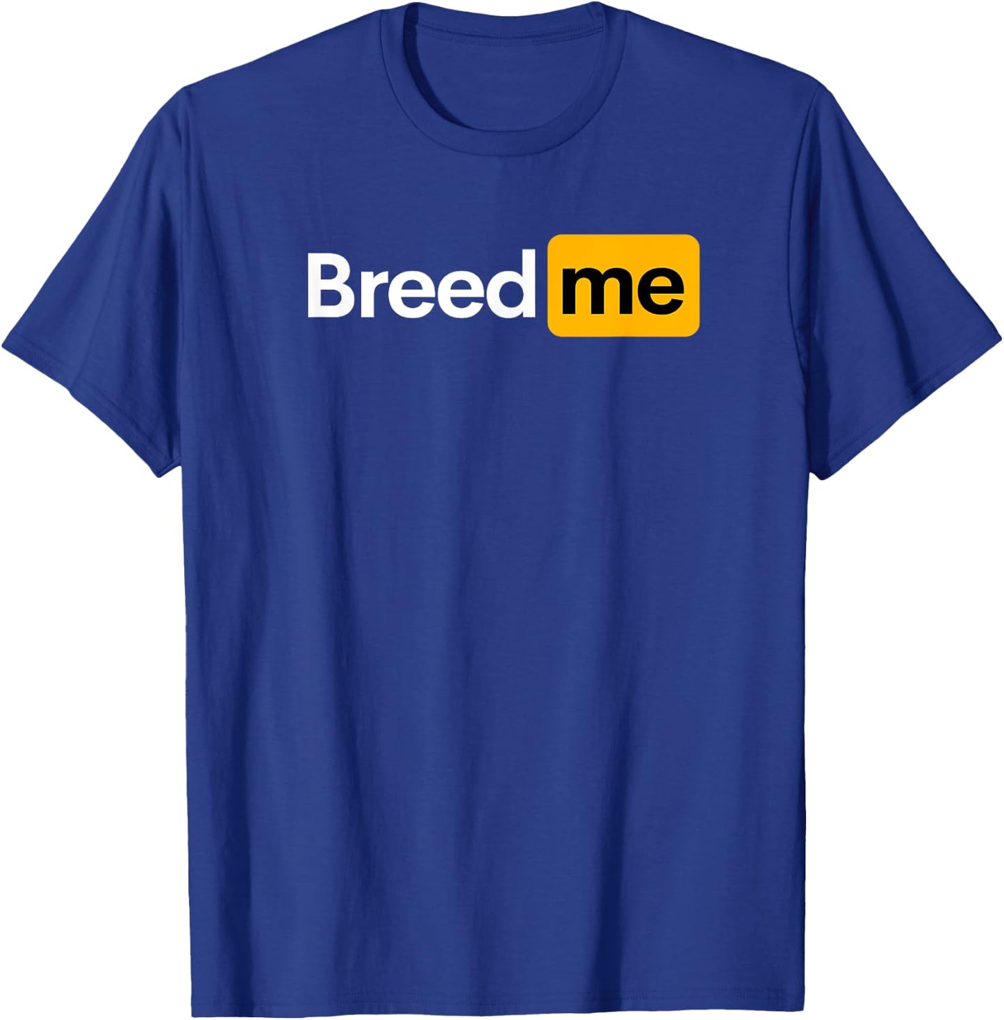 Breed Me T-Shirt - T-Shirt | Royal