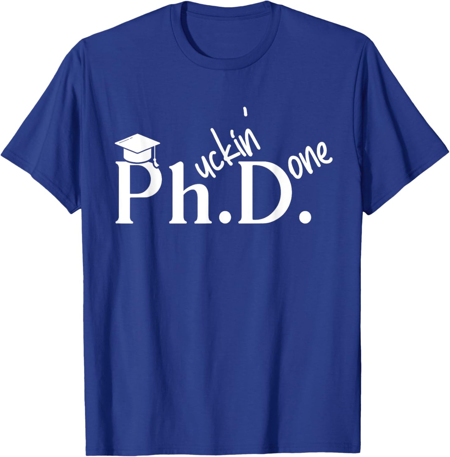 Phuckin Done Ph.D. Doctor Of Philosophy Graduation Day T-Shirt - T-Shirt | Royal