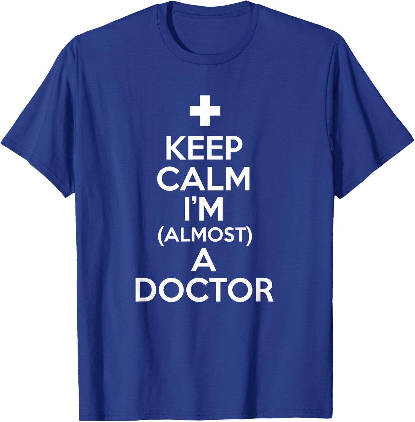 Keep Calm I'm Almost A Doctor Shirt Medical Student Gift T-Shirt - T-Shirt | Royal