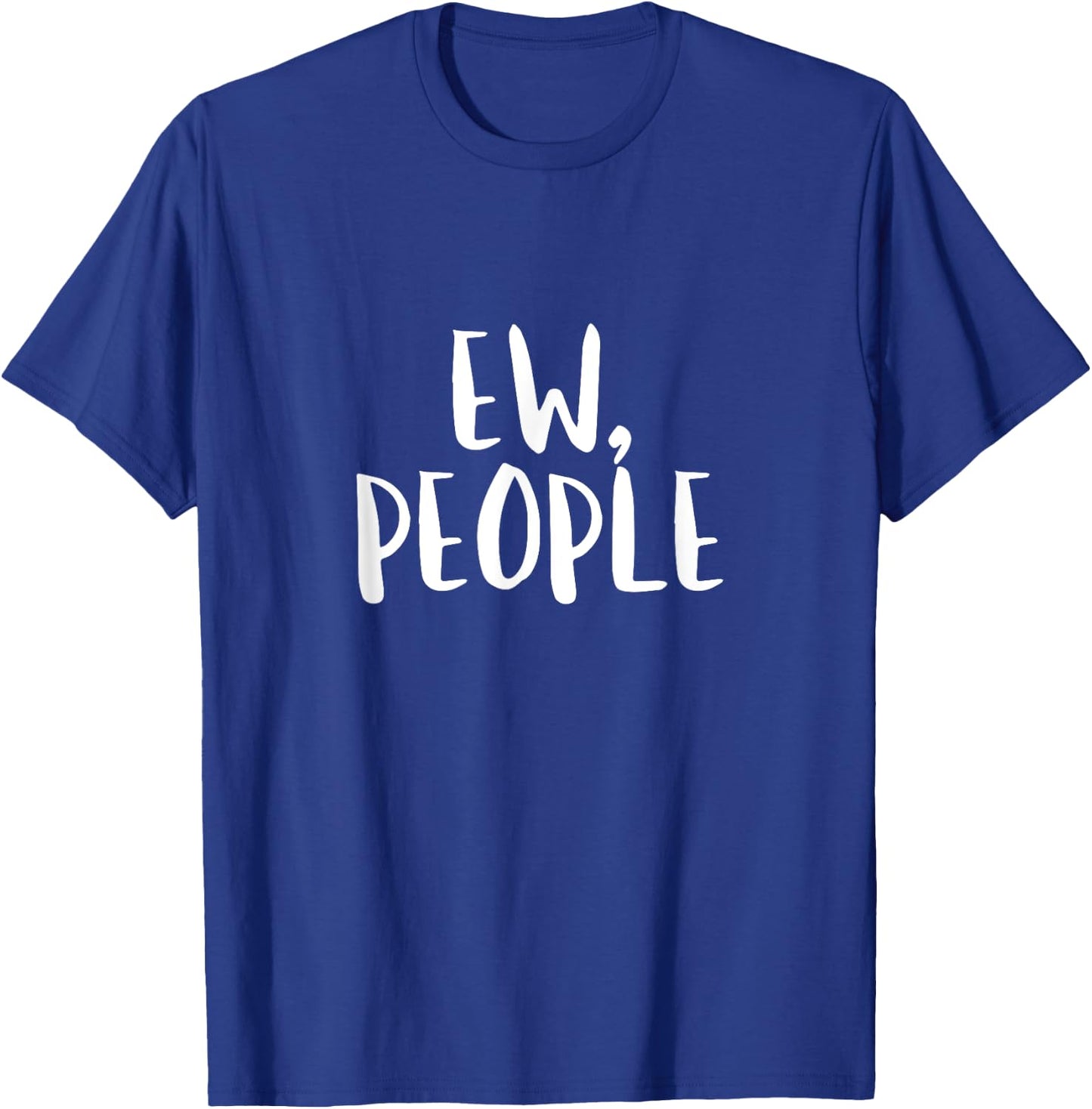 Ew People T Shirt Eww Funny Introvert Birthday Gift T-Shirt - T-Shirt | Royal