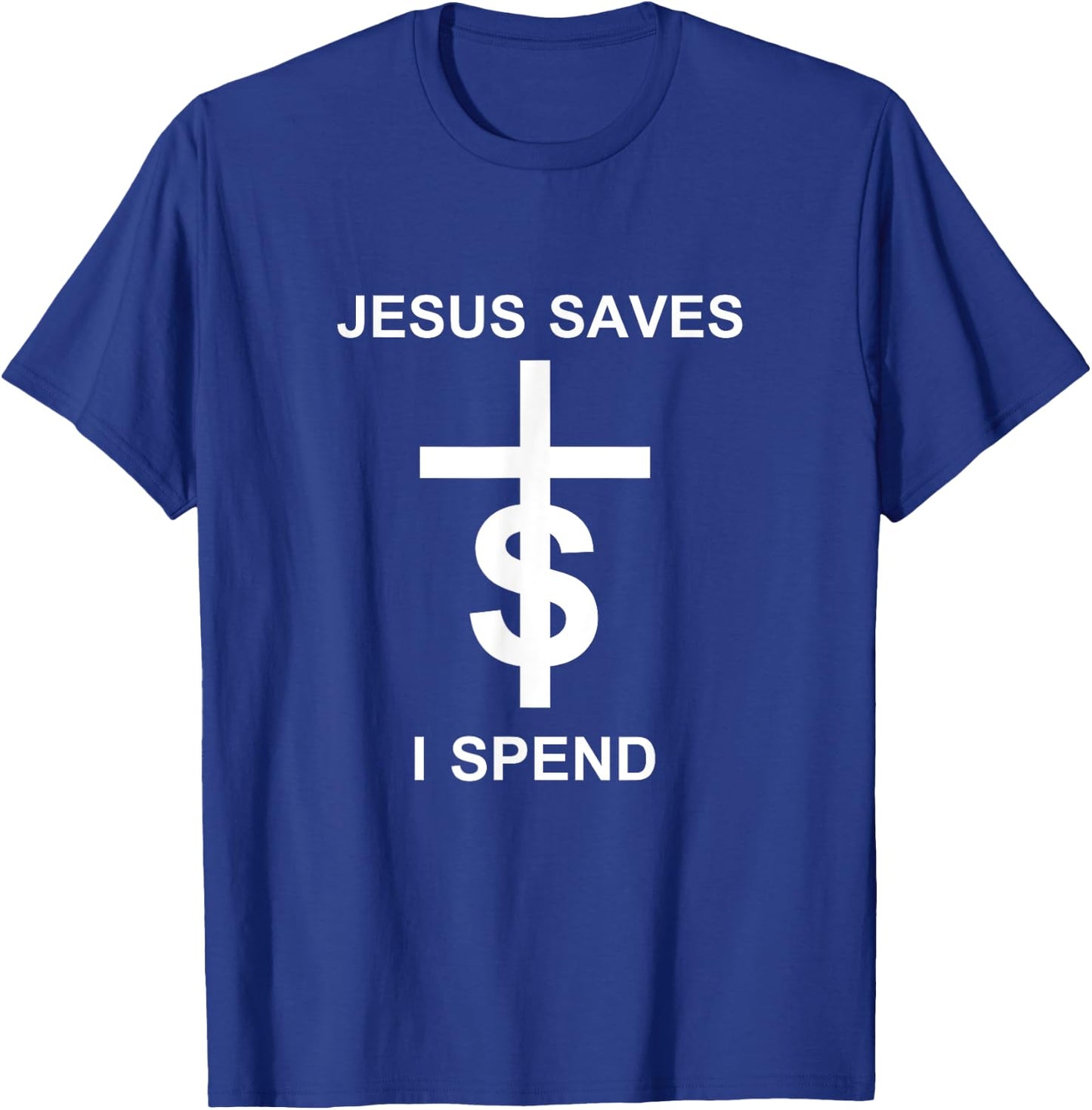Jesus saves I spend T-Shirt - T-Shirt | Royal