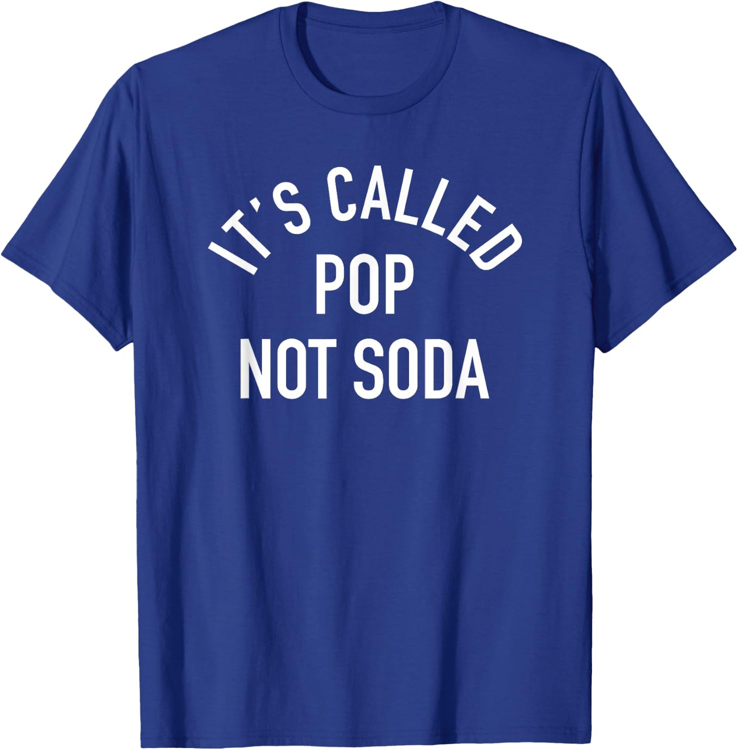 Its Called Pop Not Soda - Funny Slogan T-Shirt - T-Shirt | Royal