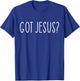 Got Jesus? Religion Church Christian Bible Saying Vintage T-Shirt - T-Shirt | Royal