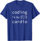 Coding Is My Cardio - Javascript Software Developer Funny T-Shirt - T-Shirt | Royal