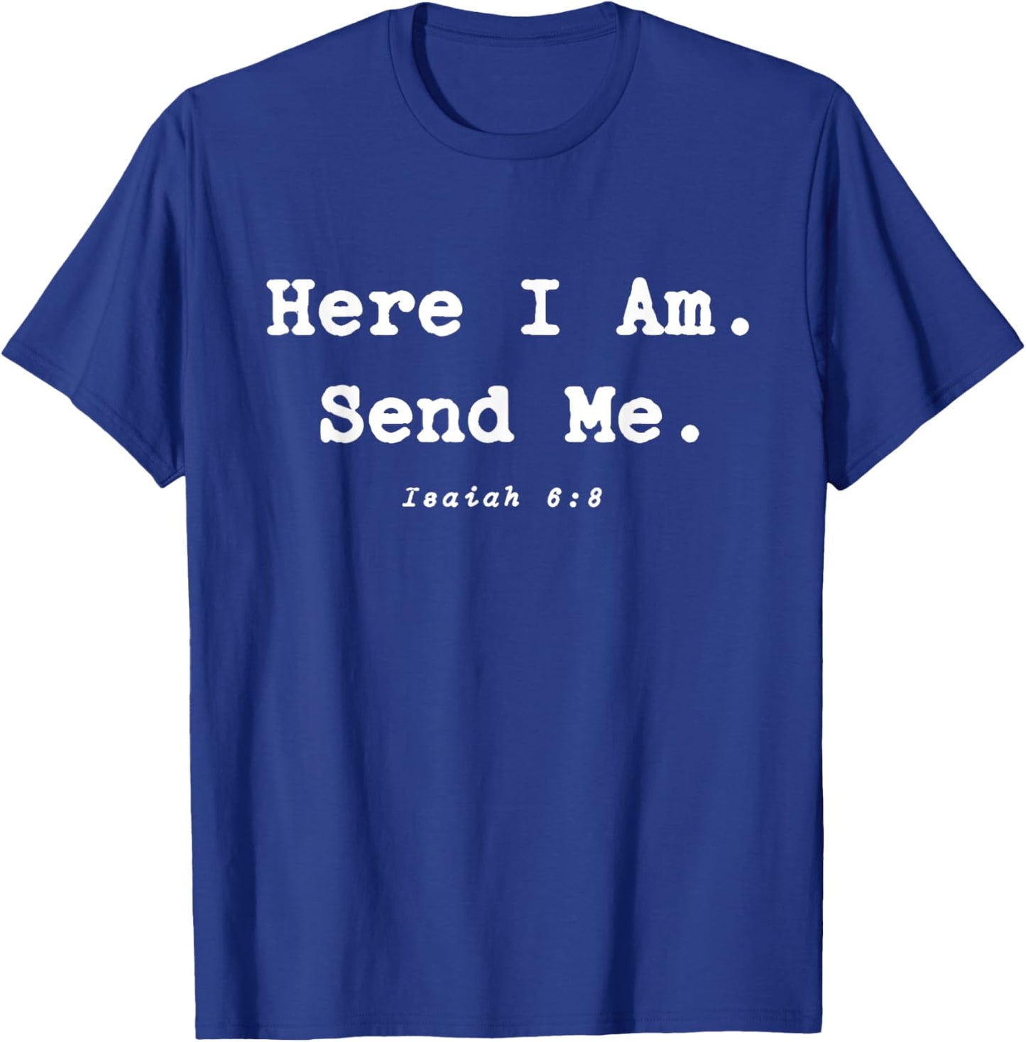 Here I Am Send Me Great Christian Religion Bible Verse T-Shirt - T-Shirt | Royal