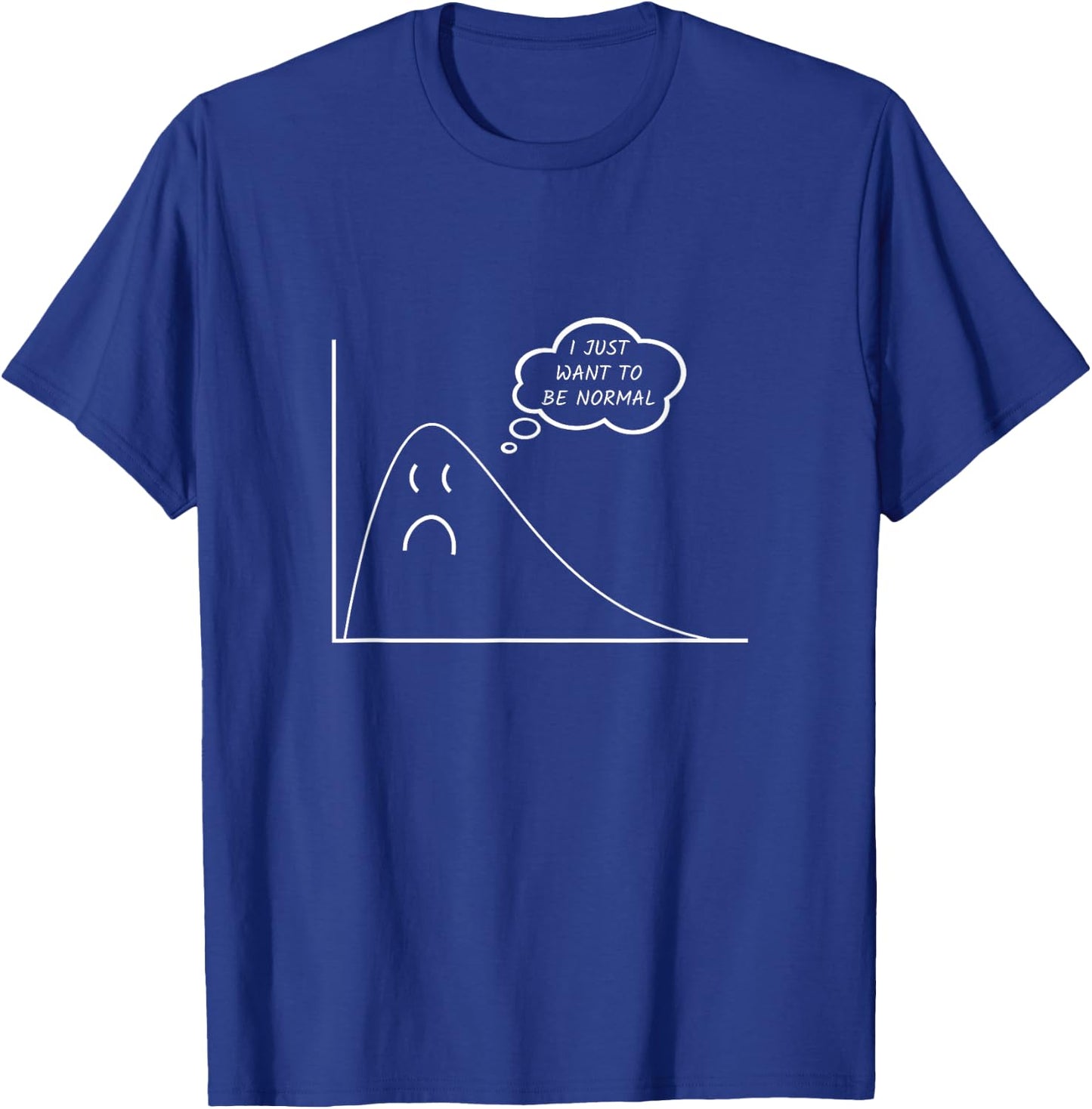 I Just Want to Be Normal Funny Statistics Maths Data Science T-Shirt - T-Shirt | Royal