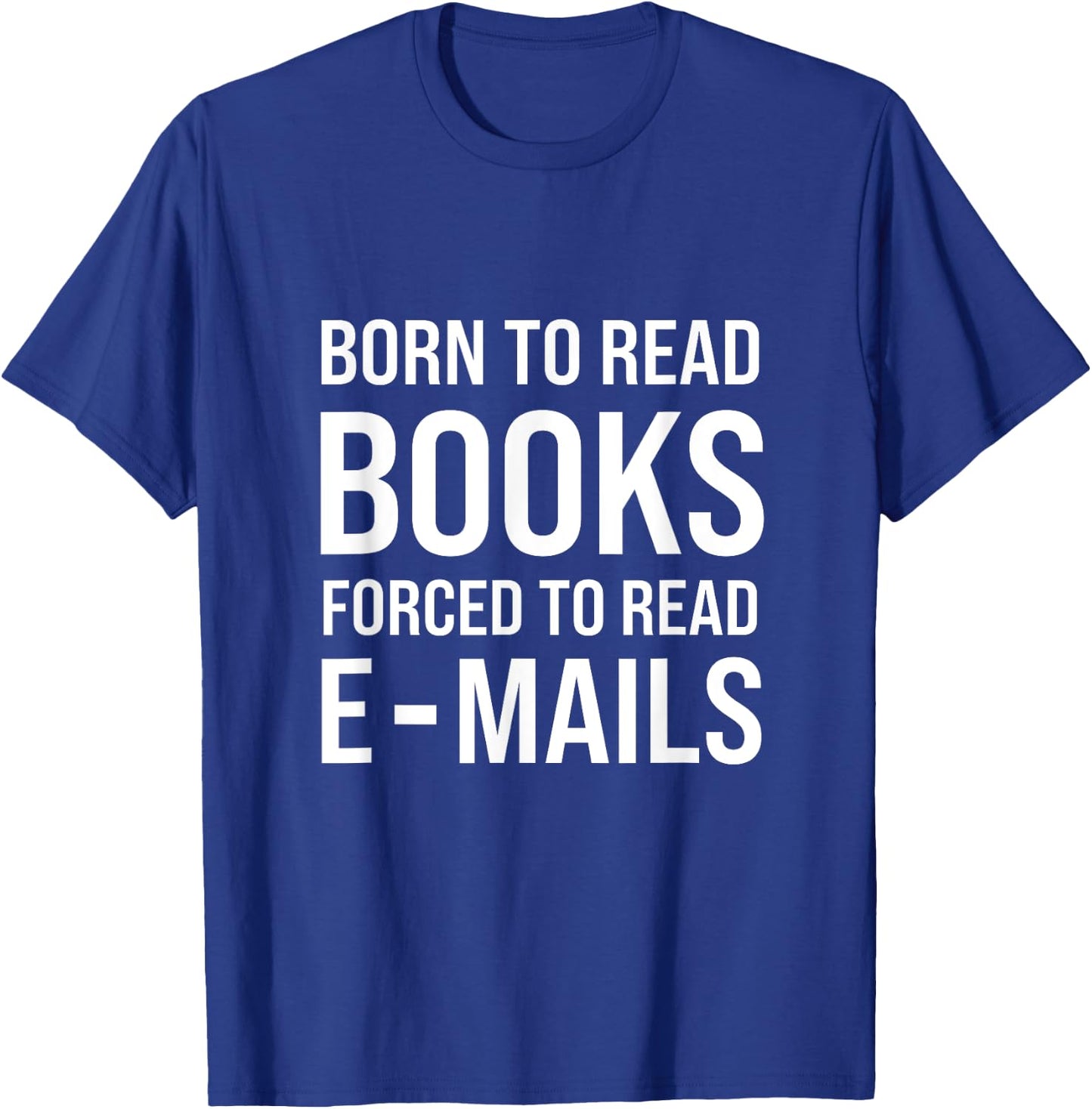 Bookish Born To Read Books Forced To Read Emails Reading T-Shirt - T-Shirt | Royal